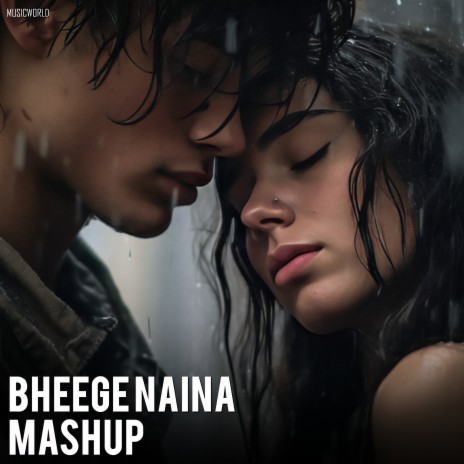 Bheege Naina Mashup | Boomplay Music