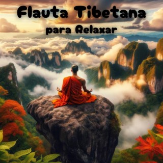 Flauta Tibetana para Relaxar: Sons de Terapia de Cura Meditativa, Elimine o Estresse e Acalme a Mente