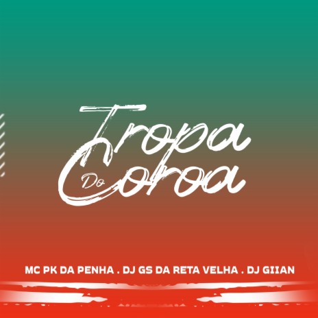 Tropa do Coroa ft. DJ GIIAN & Mc Pk Da Penha | Boomplay Music