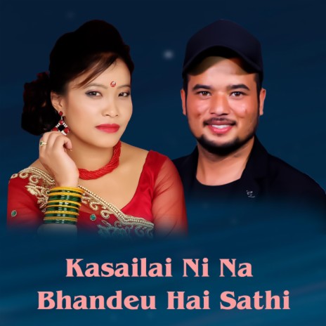 Kasailai Ni Na Bhandeu Hai Sathi | Boomplay Music