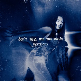 don't miss me too much (remixes)