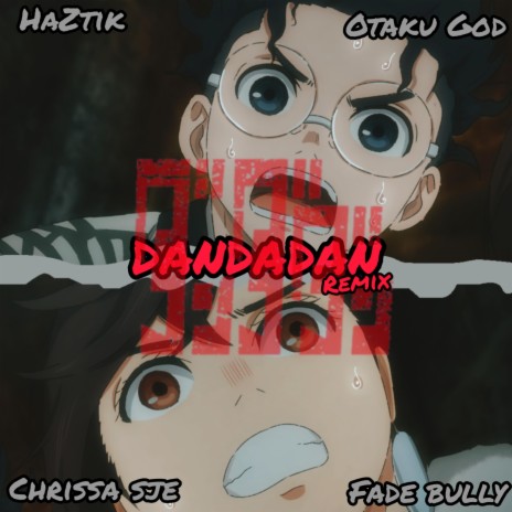 DANDADAN (Remix) ft. HazTik, Otaku God & Fade Bully | Boomplay Music