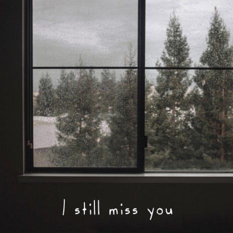 I Still Miss You | Boomplay Music