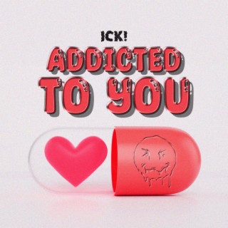 ADDICTED TO YOU!