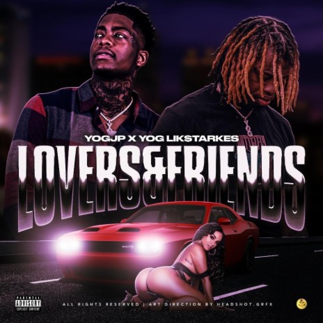 Lovers & Friends ft. YOG LIK$tarkes | Boomplay Music