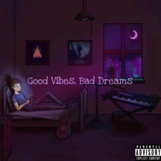 Good Vibes, Bad Dreams