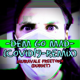 Dem Go Mad (Covid19) (Remix)