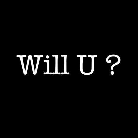 Will U ? | Boomplay Music