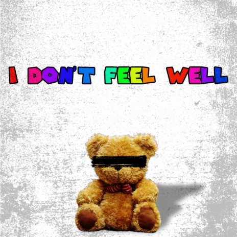 I DON'T FEEL WELL | Boomplay Music