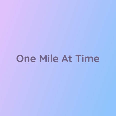 One Mile At A Time | Boomplay Music