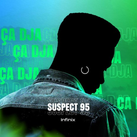 Ça DJA - SUSPECT 95 by Infinix (feat. SUSPECT 95) | Boomplay Music
