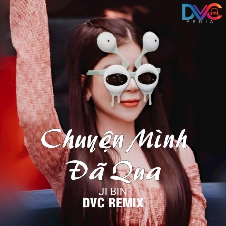 Beat Chuyện Mình Đã Qua (DVC Remix) ft. Ji Bin | Boomplay Music