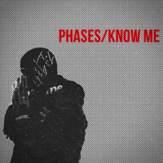 Phases/Know Me