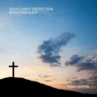 Jesus Christ Protection While You Sleep: Healing Prayer for Peace