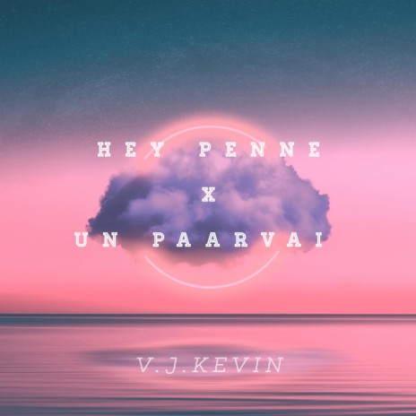 Hey Penne X Un Paarvai | Boomplay Music