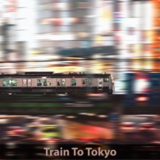 Train To Tokyo (When She Is Gone)