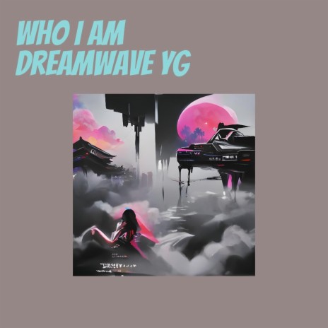 Who I Am Dreamwave Yg | Boomplay Music