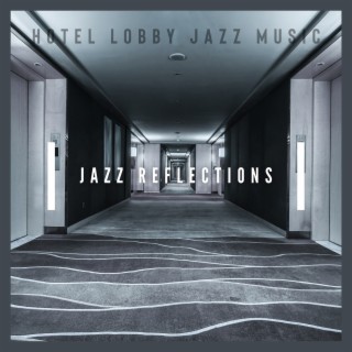 Jazz Reflections: Serene Lobby Playlist