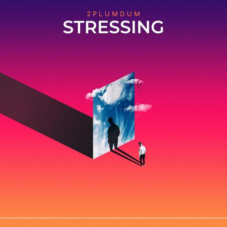 Stressing | Boomplay Music