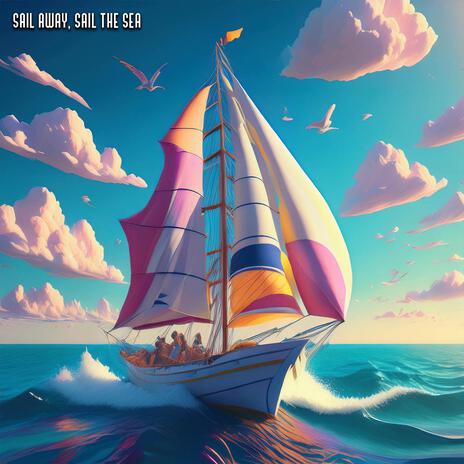 Sail Away Sail the Sea | Boomplay Music