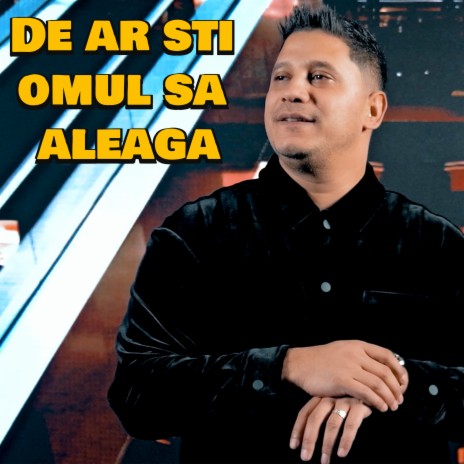 De ar sti omul sa aleaga | Boomplay Music