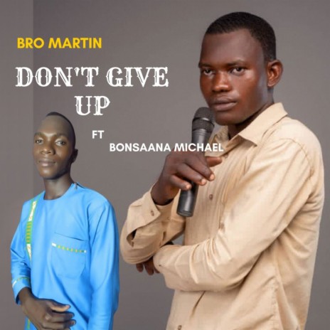 Don't Give Up ft. Bonsaana Michael | Boomplay Music