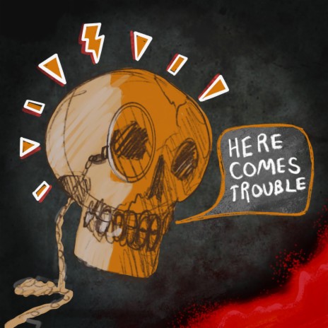 Here Comes Trouble | Boomplay Music