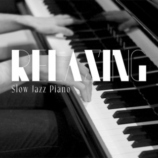 Relaxing Slow Jazz Piano: Soothing Piano Sounds for Reliefing Stress