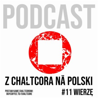 #11: Wierzę - Podcast Z CHAŁTCORA NA POLSKI