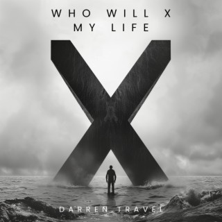 Who Will X My Life