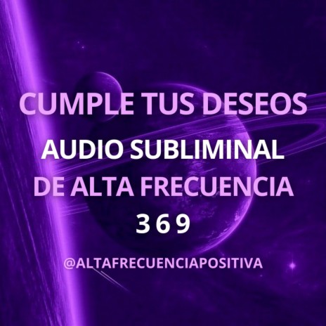 CUMPLE TUS DESEOS - SUBLIMINAL DE ALTA FRECUENCIA | Boomplay Music
