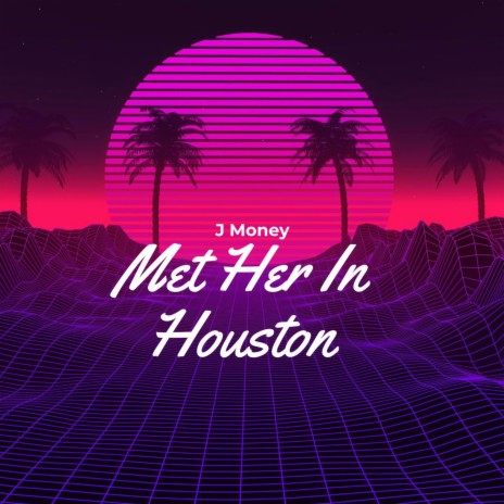 Met Her In Houston | Boomplay Music