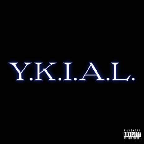 Y.K.I.A.L.
