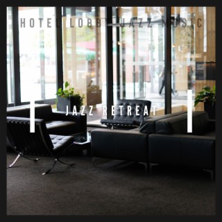 Jazz Retreat: Relaxing Lobby Melodies