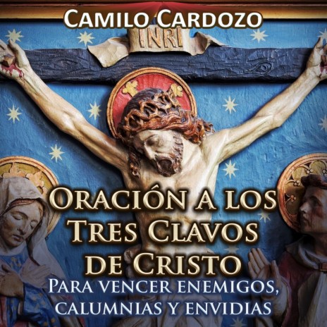 Oración a los Tres Clavos de Cristo para Vencer Enemigos, Calumnias y Envidias | Boomplay Music