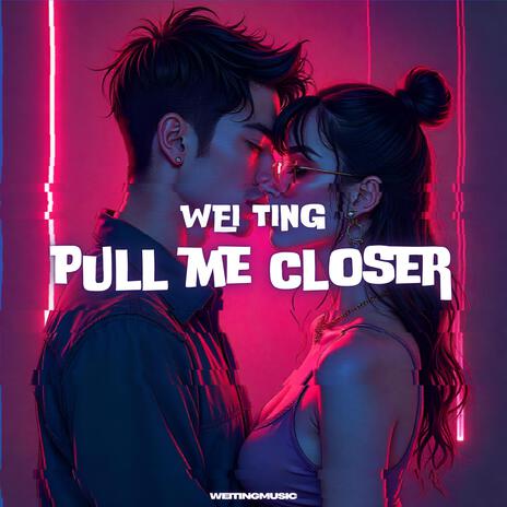 Pull Me Closer | Boomplay Music