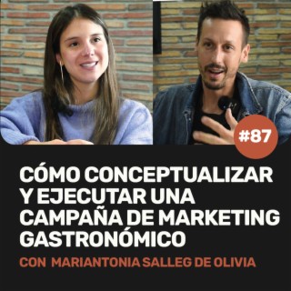 Ep 87 - Cómo conceptualizar y ejecutar una campaña de marketing gastronómico con Mariantonia Salleg de Olivia Restaurante