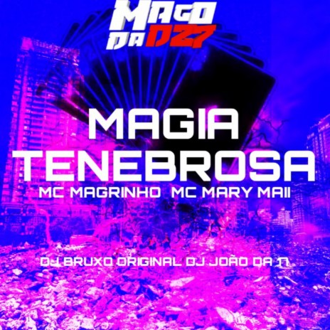 MAGIA TENEBROSA ft. Mc Mary Maii & Mc Magrinho | Boomplay Music