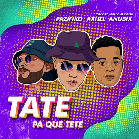 Tate Pa Que Tete (feat. Anubix) | Boomplay Music