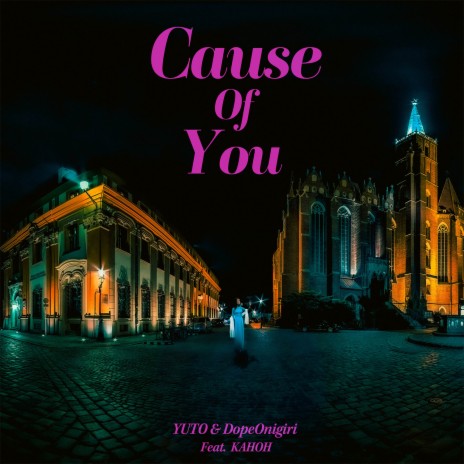 Cause of You (feat. KAHOH) | Boomplay Music