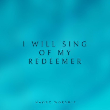 I Will Sing of My Redeemer (Live)