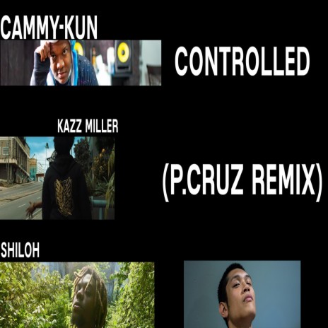 Controlled (P.Cruz Remix) ft. Shiloh, P.Cruz & Kazz Miller