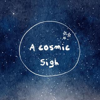 A Cosmic Sigh