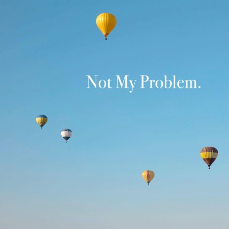 Not My Problem | Boomplay Music