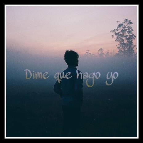 Dime que hago yo | Boomplay Music