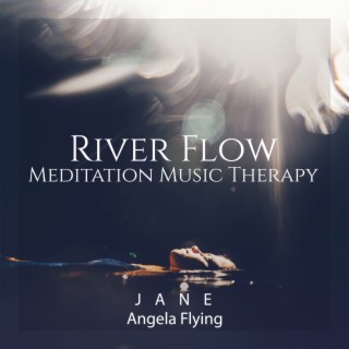 River Flow Meditation Music Therapy: Soothe and Refresh Your Soul & Mind