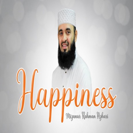 সুখী হওয়ার উপায় Mizanur Rahman Azhari Happiness in Life | Boomplay Music
