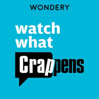 Watch What Crappens | Podcast | Boomplay
