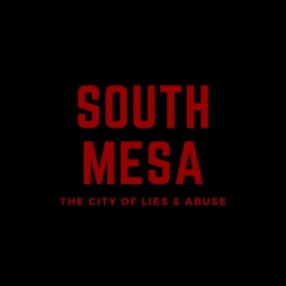South Mesa: The City Of Lies & Abuse