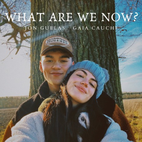 What Are We Now? ft. Gaia Cauchi | Boomplay Music